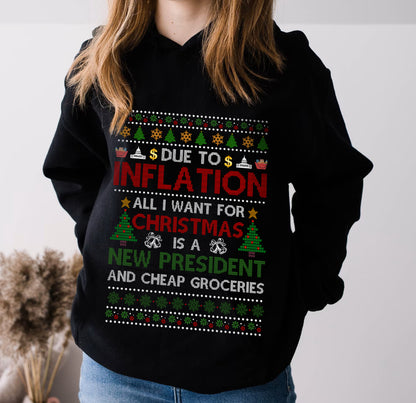 Due to Inflation All I Want For Christmas - Ugly Christmas Sweater | Sweatshirt | Hoodie | T-Shirt