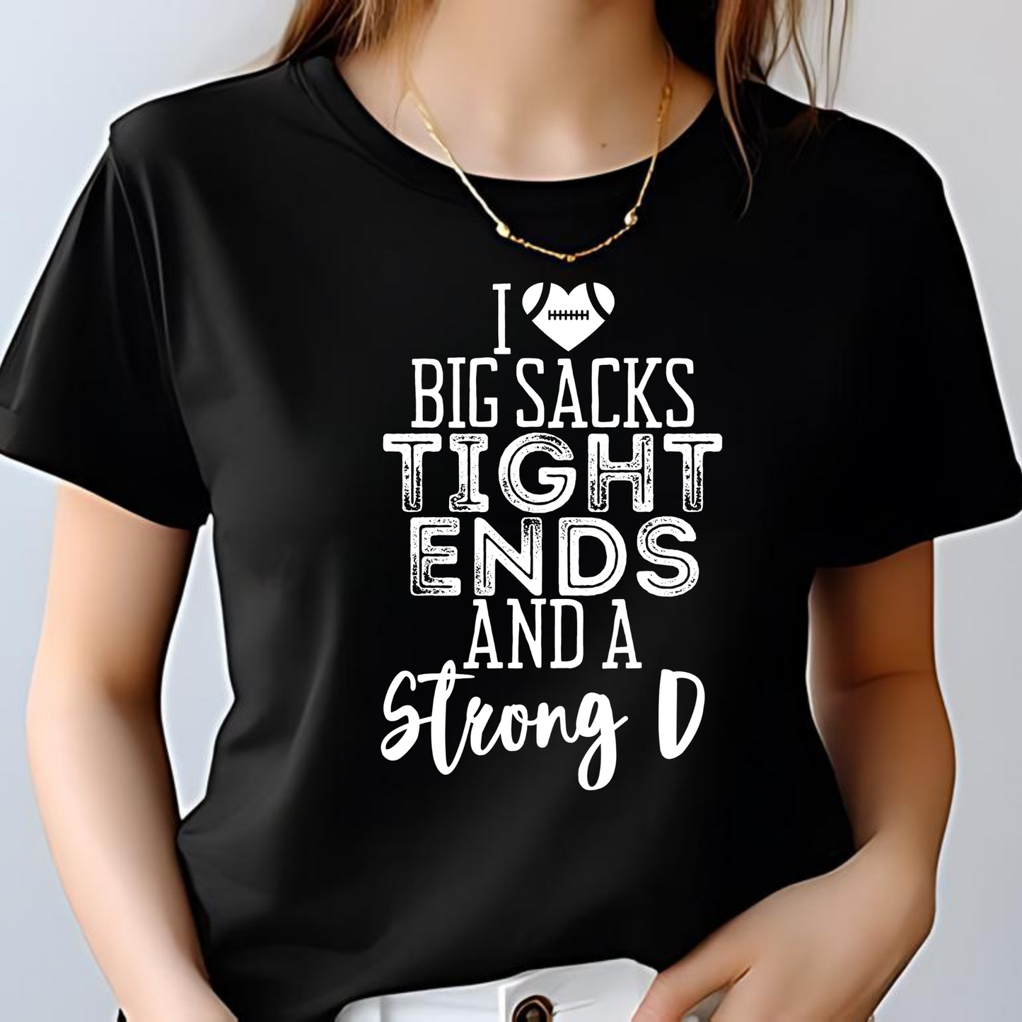 I LOVE BIG SACKS TIGHT ENDS AND A STRONG D | APPAREL